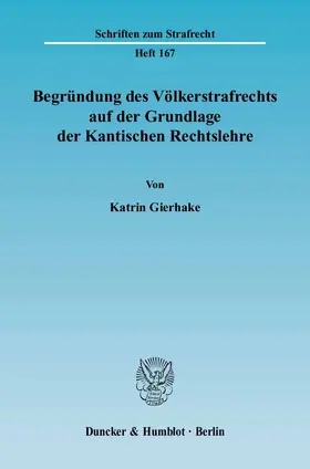 Gierhake |  Begründung des Völkerstrafrechts auf der Grundlage der Kantischen Rechtslehre | eBook | Sack Fachmedien
