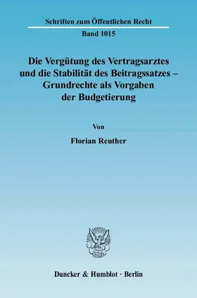 Reuther |  Die Vergütung des Vertragsarztes und die Stabilität des Beitragssatzes – Grundrechte als Vorgaben der Budgetierung | eBook | Sack Fachmedien