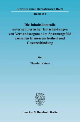 Katsas |  Die Inhaltskontrolle unternehmerischer Entscheidungen von Verbandsorganen im Spannungsfeld zwischen Ermessensfreiheit und Gesetzesbindung | eBook | Sack Fachmedien