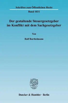 Barthelmann |  Der gestaltende Steuergesetzgeber im Konflikt mit dem Sachgesetzgeber | eBook | Sack Fachmedien