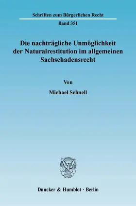 Schnell |  Die nachträgliche Unmöglichkeit der Naturalrestitution im allgemeinen Sachschadensrecht | eBook | Sack Fachmedien