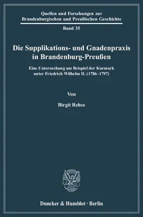 Rehse |  Die Supplikations- und Gnadenpraxis in Brandenburg-Preußen. | eBook | Sack Fachmedien