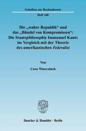 Wawrzinek |  Die "wahre Republik" und das "Bündel von Kompromissen": Die Staatsphilosophie Immanuel Kants im Vergleich mit der Theorie des amerikanischen Federalist. | eBook | Sack Fachmedien