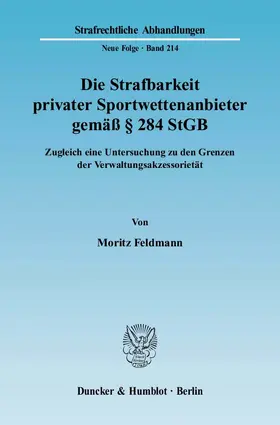 Feldmann |  Die Strafbarkeit privater Sportwettenanbieter gemäß § 284 StGB | eBook | Sack Fachmedien