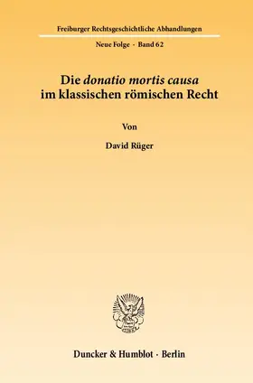 Rüger |  Die donatio mortis causa im klassischen römischen Recht | eBook | Sack Fachmedien