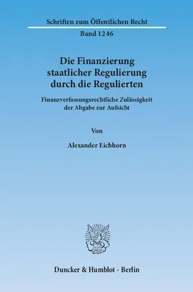 Eichhorn |  Die Finanzierung staatlicher Regulierung durch die Regulierten | eBook | Sack Fachmedien