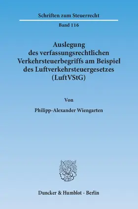 Wiengarten |  Auslegung des verfassungsrechtlichen Verkehrsteuerbegriffs am Beispiel des Luftverkehrsteuergesetzes (LuftVStG) | eBook | Sack Fachmedien