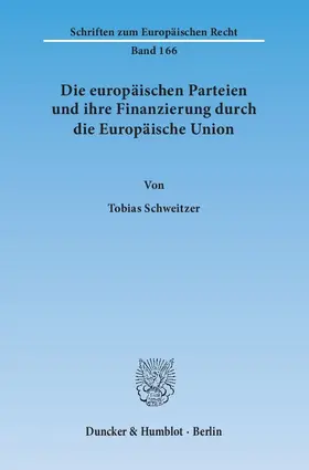 Schweitzer |  Die europäischen Parteien und ihre Finanzierung durch die Europäische Union | eBook | Sack Fachmedien