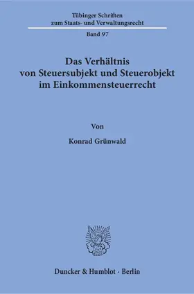 Grünwald |  Das Verhältnis von Steuersubjekt und Steuerobjekt im Einkommensteuerrecht | eBook | Sack Fachmedien