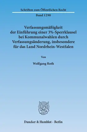 Roth |  Verfassungsmäßigkeit der Einführung einer 3%-Sperrklausel bei Kommunalwahlen durch Verfassungsänderung, insbesondere für das Land Nordrhein-Westfalen | eBook | Sack Fachmedien