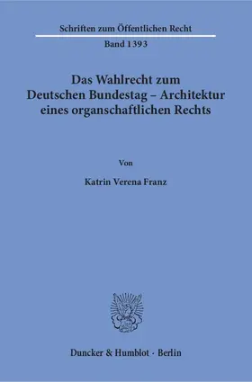 Franz |  Das Wahlrecht zum Deutschen Bundestag – Architektur eines organschaftlichen Rechts | eBook | Sack Fachmedien