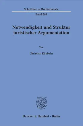 Kübbeler |  Notwendigkeit und Struktur juristischer Argumentation | eBook | Sack Fachmedien