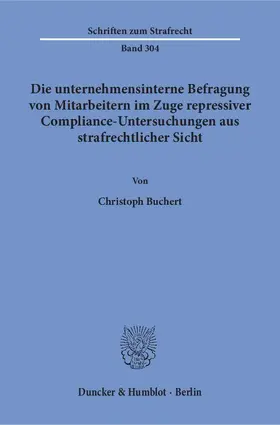 Buchert |  Die unternehmensinterne Befragung von Mitarbeitern im Zuge repressiver Compliance-Untersuchungen aus strafrechtlicher Sicht. | eBook | Sack Fachmedien