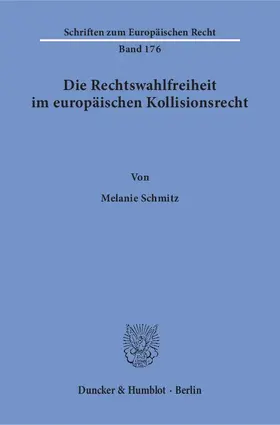 Schmitz |  Die Rechtswahlfreiheit im europäischen Kollisionsrecht | eBook | Sack Fachmedien