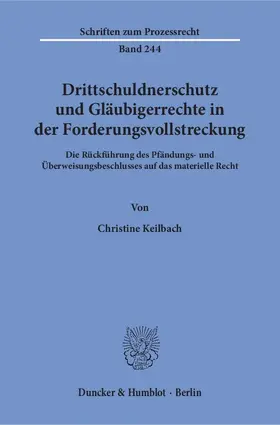 Keilbach |  Drittschuldnerschutz und Gläubigerrechte in der Forderungsvollstreckung. | eBook | Sack Fachmedien