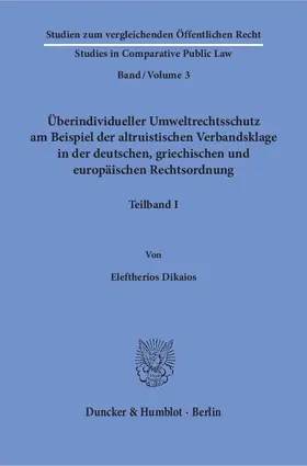 Dikaios |  Überindividueller Umweltrechtsschutz am Beispiel der altruistischen Verbandsklage in der deutschen, griechischen und europäischen Rechtsordnung. | eBook | Sack Fachmedien