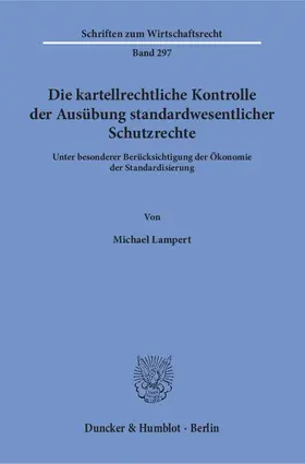 Lampert |  Die kartellrechtliche Kontrolle der Ausübung standardwesentlicher Schutzrechte | eBook | Sack Fachmedien