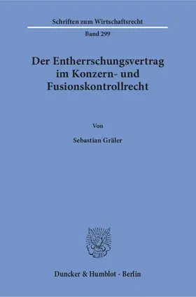 Gräler |  Der Entherrschungsvertrag im Konzern- und Fusionskontrollrecht. | eBook | Sack Fachmedien