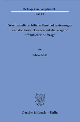Meiß |  Gesellschaftsrechtliche Umstrukturierungen und die Auswirkungen auf die Vergabe öffentlicher Aufträge | eBook | Sack Fachmedien