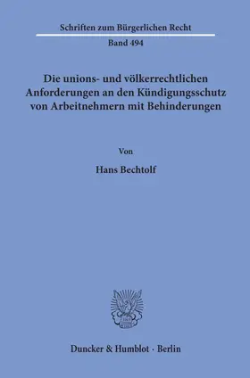 Bechtolf |  Die unions- und völkerrechtlichen Anforderungen an den Kündigungsschutz von Arbeitnehmern mit Behinderungen. | eBook | Sack Fachmedien
