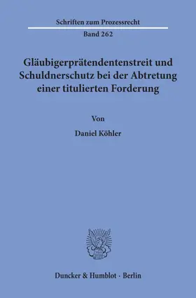 Köhler |  Gläubigerprätendentenstreit und Schuldnerschutz bei der Abtretung einer titulierten Forderung. | eBook | Sack Fachmedien