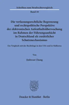 Chang |  Die verfassungsrechtliche Begrenzung und rechtspolitische Perspektive der elektronischen Aufenthaltsüberwachung im Rahmen der Führungsaufsicht in Deutschland als zusätzlicher Schutzmechanismus. | eBook | Sack Fachmedien