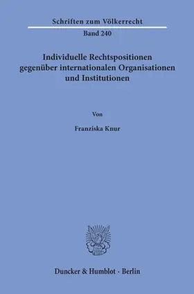 Knur |  Individuelle Rechtspositionen gegenüber internationalen Organisationen und Institutionen. | eBook | Sack Fachmedien