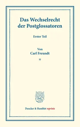 Freundt | Das Wechselrecht der Postglossatoren | E-Book | www2.sack.de