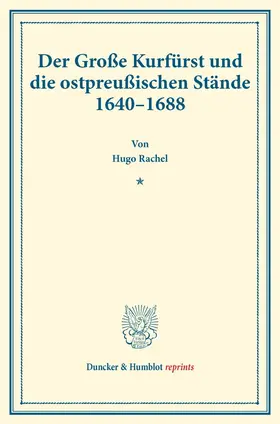 Rachel |  Der Große Kurfürst und die ostpreußischen Stände 1640–1688. | eBook | Sack Fachmedien