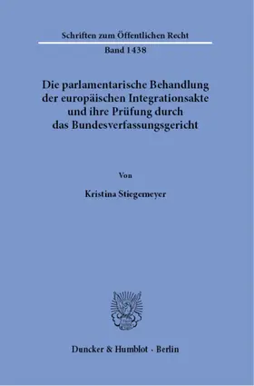 Stiegemeyer |  Die parlamentarische Behandlung der europäischen Integrationsakte und ihre Prüfung durch das Bundesverfassungsgericht. | eBook | Sack Fachmedien