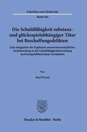 Wissel |  Die Schuldfähigkeit substanz- und glücksspielabhängiger Täter bei Beschaffungsdelikten. | eBook | Sack Fachmedien