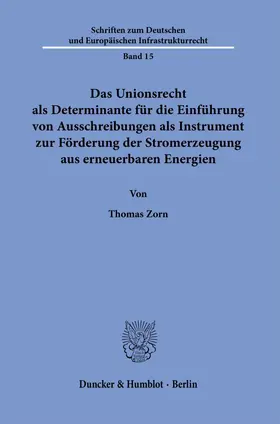Zorn |  Das Unionsrecht als Determinante für die Einführung von Ausschreibungen als Instrument zur Förderung der Stromerzeugung aus erneuerbaren Energien. | eBook | Sack Fachmedien