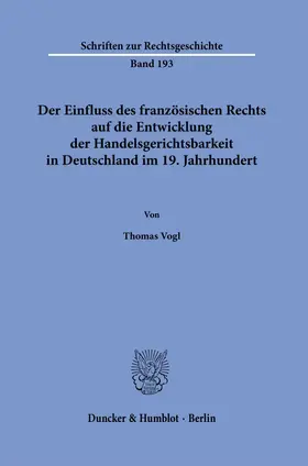 Vogl |  Der Einfluss des französischen Rechts auf die Entwicklung der Handelsgerichtsbarkeit in Deutschland im 19. Jahrhundert. | eBook | Sack Fachmedien