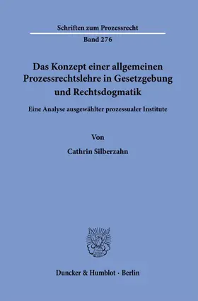 Silberzahn |  Das Konzept einer allgemeinen Prozessrechtslehre in Gesetzgebung und Rechtsdogmatik. | eBook | Sack Fachmedien