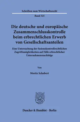 Schubert | Die deutsche und europäische Zusammenschlusskontrolle beim erbrechtlichen Erwerb von Gesellschaftsanteilen. | E-Book | sack.de