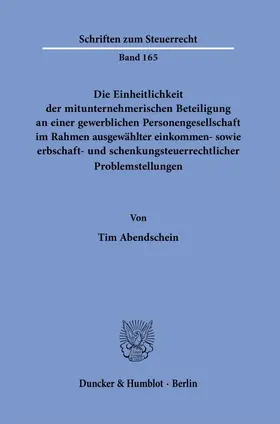 Abendschein |  Die Einheitlichkeit der mitunternehmerischen Beteiligung an einer gewerblichen Personengesellschaft im Rahmen ausgewählter einkommen- sowie erbschaft- und schenkungsteuerrechtlicher Problemstellungen. | eBook | Sack Fachmedien