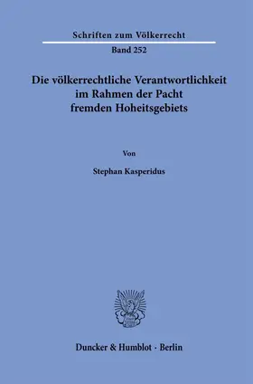 Kasperidus |  Die völkerrechtliche Verantwortlichkeit im Rahmen der Pacht fremden Hoheitsgebiets. | eBook | Sack Fachmedien