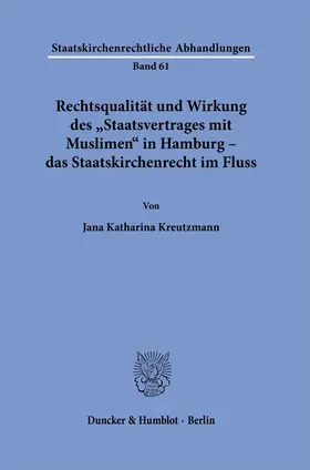 Kreutzmann |  Rechtsqualität und Wirkung des "Staatsvertrages mit Muslimen" in Hamburg – das Staatskirchenrecht im Fluss. | eBook | Sack Fachmedien