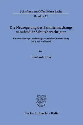 Gröhe |  Die Neuregelung des Familiennachzugs zu subsidiär Schutzberechtigten. | eBook | Sack Fachmedien