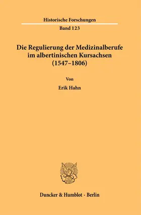 Hahn |  Die Regulierung der Medizinalberufe im albertinischen Kursachsen (1547–1806). | eBook | Sack Fachmedien