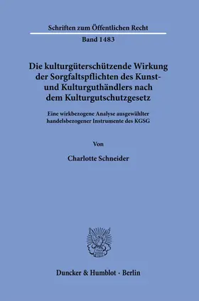 Schneider |  Die kulturgüterschützende Wirkung der Sorgfaltspflichten des Kunst- und Kulturguthändlers nach dem Kulturgutschutzgesetz. | eBook | Sack Fachmedien