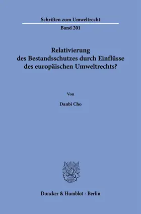 Cho |  Relativierung des Bestandsschutzes durch Einflüsse des europäischen Umweltrechts? | eBook | Sack Fachmedien