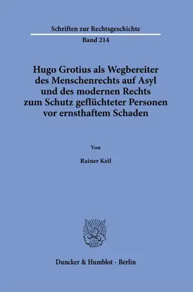 Keil |  Hugo Grotius als Wegbereiter des Menschenrechts auf Asyl und des modernen Rechts zum Schutz geflüchteter Personen vor ernsthaftem Schaden | eBook | Sack Fachmedien