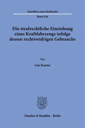 Kemter |  Die strafrechtliche Einziehung eines Kraftfahrzeugs infolge dessen rechtswidrigen Gebrauchs. | eBook | Sack Fachmedien