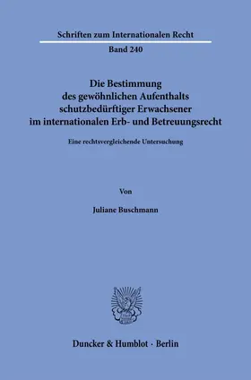 Buschmann | Die Bestimmung des gewöhnlichen Aufenthalts schutzbedürftiger Erwachsener im internationalen Erb- und Betreuungsrecht | E-Book | sack.de