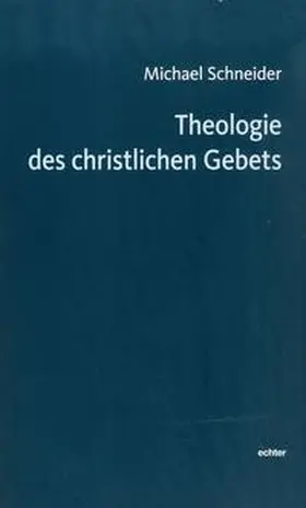 Schneider |  Theologie des christlichen Gebets | Buch |  Sack Fachmedien