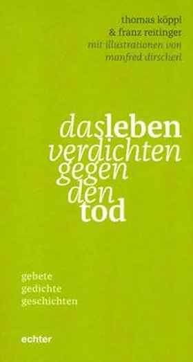 Köppl / Reitinger |  das leben verdichten gegen den tod | Buch |  Sack Fachmedien
