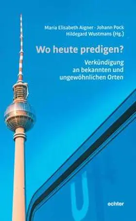 Aigner / Pock / Wustmans |  Wo heute predigen? | Buch |  Sack Fachmedien