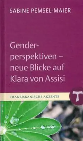 Pemsel-Maier |  Genderperspektiven - neue Blicke auf Klara von Assisi | Buch |  Sack Fachmedien