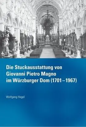 Hegel |  Die Stuckausstattung von Giovanni Pietro Magno im Würzburger Dom (1701-1967) | Buch |  Sack Fachmedien